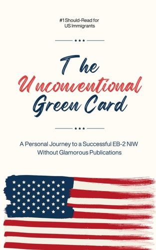 The Unconventional Green Card A Personal Journey to a Successful EB-2 NIW Without Glamorous Publications