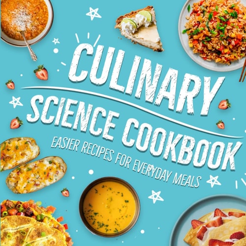 CULINARY SCIENCE COOKBOOK Easier Recipes for Everyday Meals