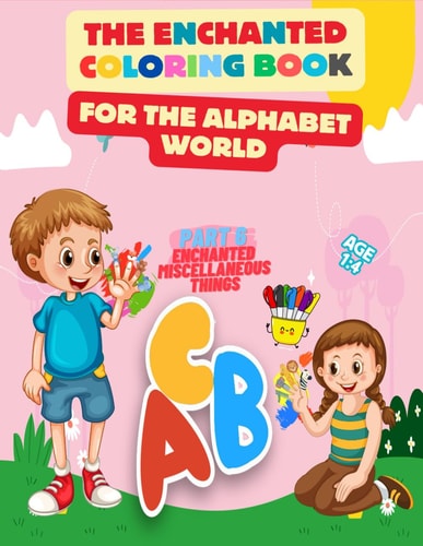 ENCHANTED COLORING BOOK FOR THE ALPHABET WORLD Part 6 Miscellaneous Things - Embark on A... Colorful Journey Through the Alphabet, Discover