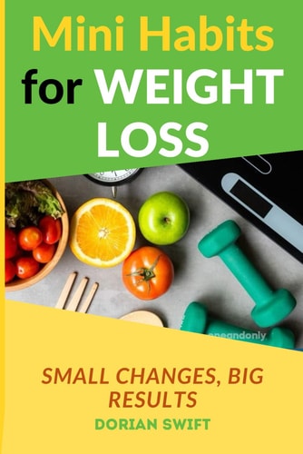 MINI HABITS FOR WEIGHT LOSS - SMALL CHANGES, BIG RESULTS Habits for Weight Loss Full Guide