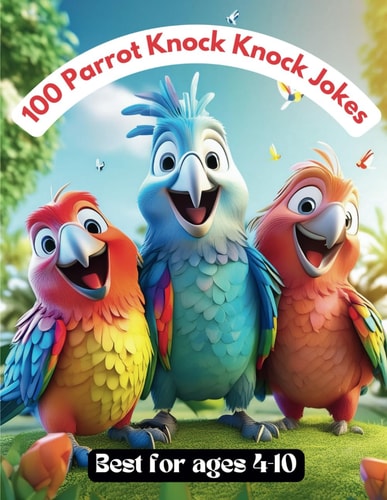 100 Parrot Knock Knock Jokes Best Funny Jokes for Kids 4-10
