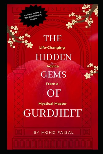 The Hidden Gems of Gurdjieff Life-Changing Advice from a Mystical Master