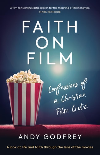 Faith on Film A Look at Life and Faith Through the Lens of the Movies