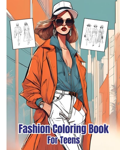 Fashion Coloring Book For Teens Trendy And Stylish Coloring Pages For Girls, Boys / Fabulous Outfits to Color and Style