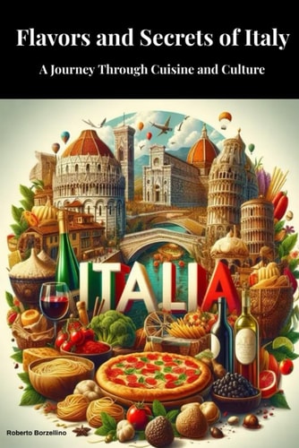 Flavors and Secrets of Italy A Journey Through Cuisine and Culture
