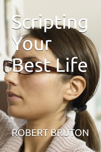 SCRIPTING YOUR BEST LIFE.