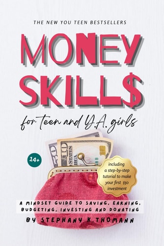 MONEY SKILLS for Teen and Young Adult Girls 14+ A Mindset Guide to Saving, Earning, Budgeting, Investing and Donating