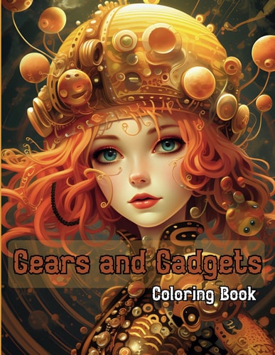 Gears and Gadgets A Coloring Book Full of Steam Punk Cogwheels