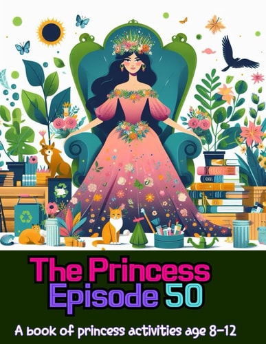 The Princess Episode 50 A Book of Princess Activities Age 8-12