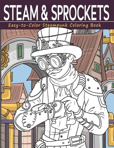 STEAM & SPROCKETS Easy-to-color Steampunk Coloring Book