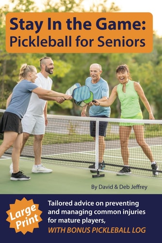 Stay In The Game Pickleball For Seniors: Tailored Advice On Preventing And Managing Common Injuries For Mature Players, Large Print, With Bonus Pickleball Log