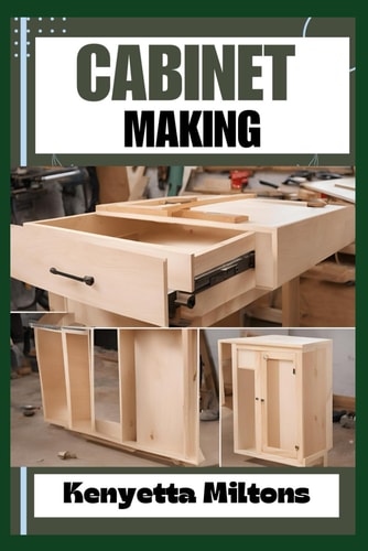 CABINET MAKING Mastering the Art of Cabinet Making