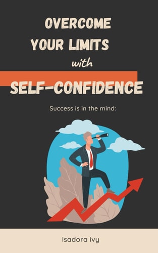 SUCCESS IS IN THE MIND Overcome Your Limits with Self-confidence