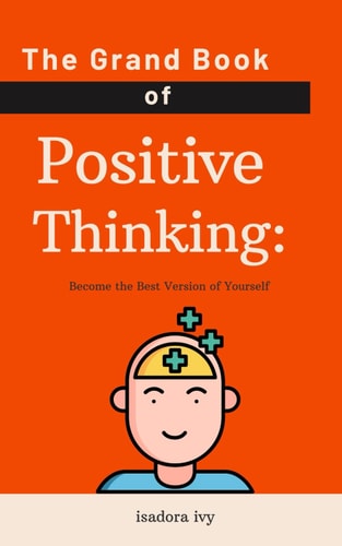 GRAND BOOK OF POSITIVE THINKING Become the Best Version of Yourself