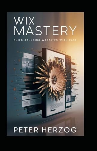 WIX MASTERY Build Stunning Websites with Ease