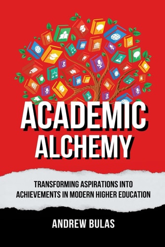 ACADEMIC ALCHEMY Transforming Aspirations Into Achievements in Modern Higher Education