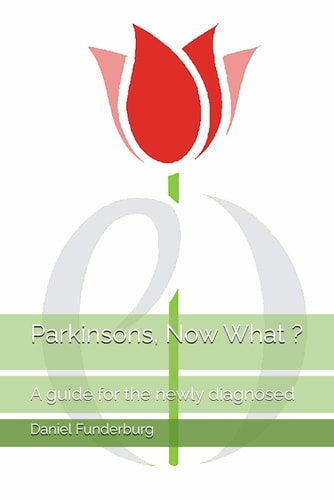 PARKINSONS, NOW WHAT ? A Guide for the Newly Diagnosed