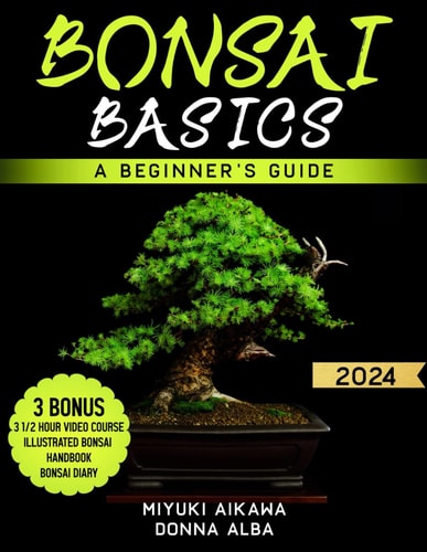 Bonsai Basics A Beginner's Guide. A Guide to Growing, Shaping and Thriving Your Bonsai - 2024