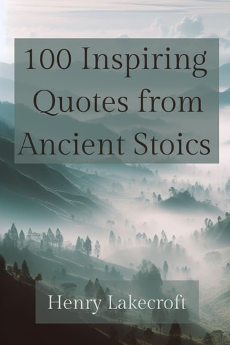 100 INSPIRING QUOTES FROM ANCIENT STOICS.