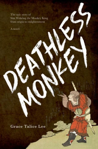 Deathless Monkey The Epic Story of Sūn Wùkōng the Monkey King from Origin to Enlightenment