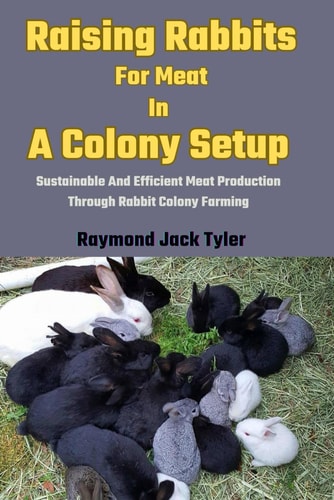 RAISING RABBITS FOR MEAT IN A COLONY SETUP Sustainable and Efficient Meat Production... Through Rabbit Colony Farming