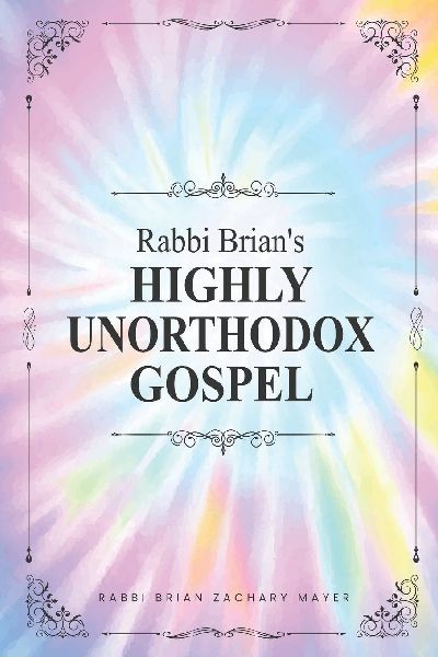 Rabbi Brian's Highly Unorthodox Gospel