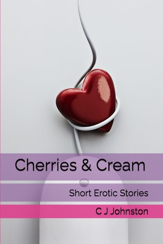 Cherries & Cream Short Erotic Stories