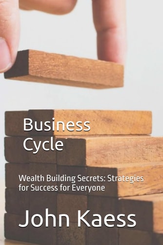 Business Cycle Wealth Building Secrets: Strategies for Success for Everyone