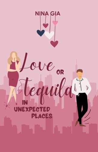 Love Or Tequila in Unexpected Places A Steamy, Rivals to Lovers, Accidental Pregnancy Rom-Com