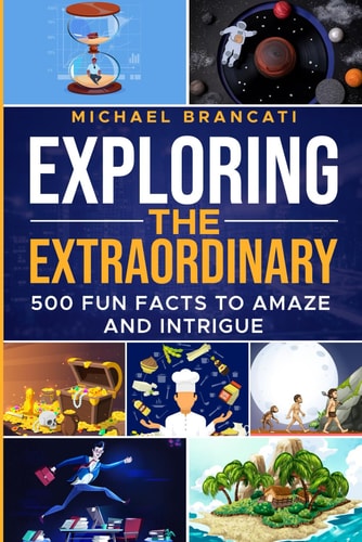 Exploring the Extraordinary 500 Fun Facts to Amaze and Intrigue