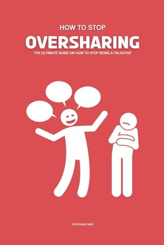 How To Stop Oversharing The Ultimate Guide On How To Stop Being A Talkative