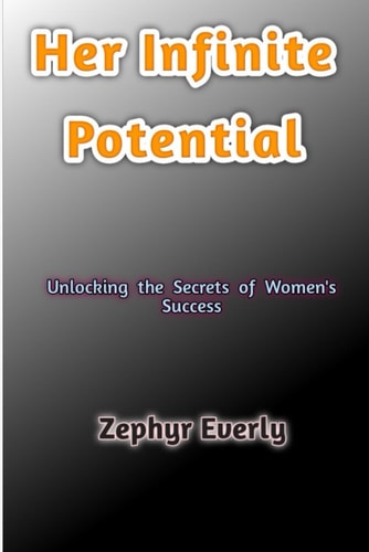 HER INFINITE POTENTIAL Unlocking the Secrets of Women's Success