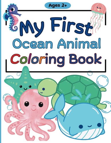 MY FIRST OCEAN ANIMALS COLORING BOOK Simple & Cute Animal Coloring Pages for Toddlers Ages 2+.
