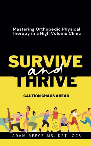 Survive and Thrive Mastering Orthopedic Physical Therapy in a High Volume Clinic