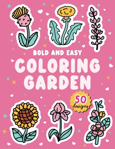 Coloring Garden Bold and Easy Coloring Book with 50 Hand-drawn Flowers