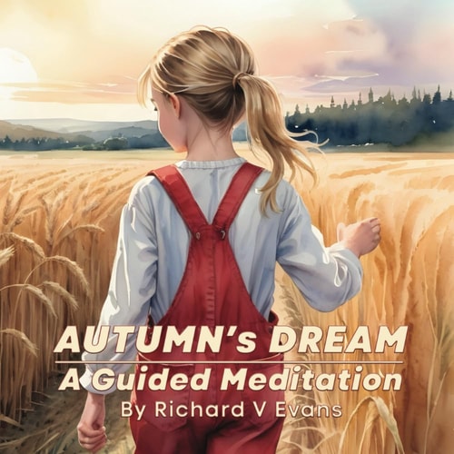 Autumn's Dream A Guided Meditation: A Calm, Read-to-your-child Bedtime Story, that Soothes Restless Minds and Invites Sleep to Tiptoe In.