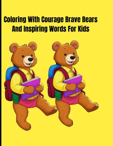 Coloring with Courage Brave Bears and Inspiring Words for Kids 3-10