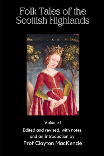 FOLK TALES OF THE SCOTTISH HIGHLANDS Volume 1, of Magic, Monsters, and Mayhem