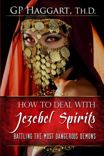 How to Deal with Jezebel Spirits Battling the Most Dangerous Demons