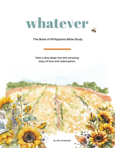 Whatever The Book of Philippians Bible Study: Take a Dive Deep Into this Amazing Story of Love and Redemption.