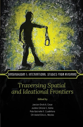 Sansinukuban 1 International Studies from Mindanao: Traversing Spatial and Ideational Frontiers