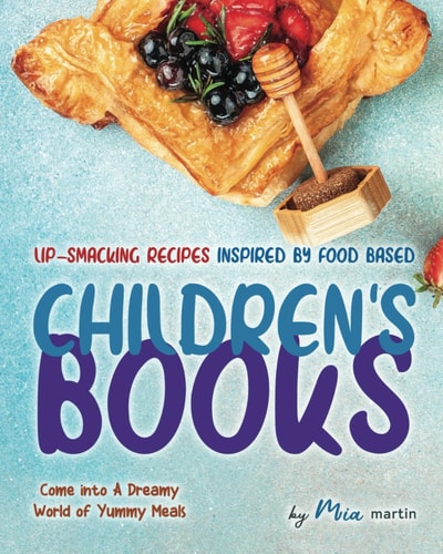Lip-Smacking Recipes Inspired by Food Based Children's Books Come Into A Dreamy World of Yummy Meals