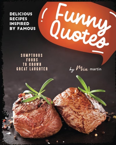Delicious Recipes Inspired by Famous Funny Quotes Sumptuous Foods to Crown Great Laughter