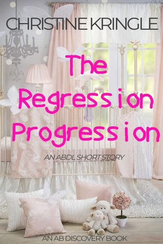 The Regression Progression An ABDL Sissy Baby Short Story