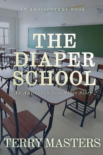 The Diaper School An ABDL/FemDom/Diaper Tale