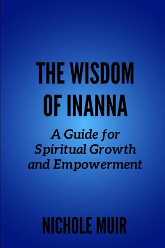 The Wisdom of Inanna A Guide for Spiritual Growth and Empowerment