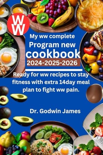 My Ww Complete Program New Cookbook 2024-2025-2026 Ready for Ww Recipes to Stay Fitness with Extra 14day Meal Plan to Fight Ww Pain.