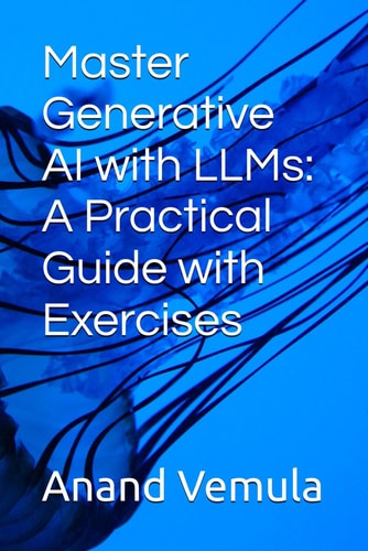 Master Generative AI with LLMs A Practical Guide with Exercises