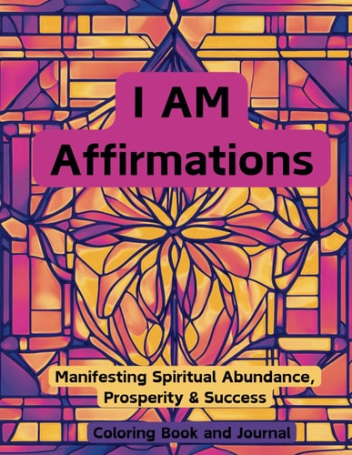 I AM Affirmations Manifesting Spirtual Abundance, Prosperity & Success Coloring Book