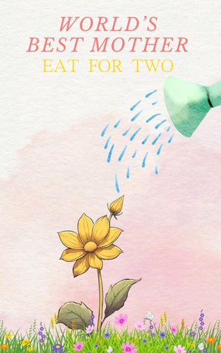 World's Best Mother Eat for Two A Proven, Simple Guide How to Eat Good and Healthy when Pregnant Prenatal, Postpartum and Pregnancy Preparation Nutrition Diet Advises and Recipe Book Planning Your Meals Was Never Easier